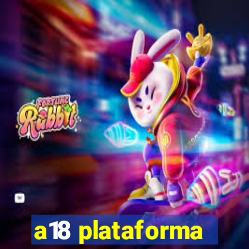 a18 plataforma